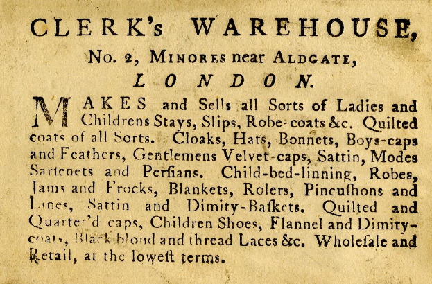 Schwarze und weiße Anzeige für Clerk's Warehouse, das sich an Nr. 2 Minories in der Nähe von Aldgate, London, befindet, mit Text, der das Angebot des Warenhauses beschreibt.
